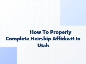 How to Properly Complete Heirship Affidavit in Utah