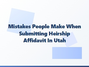 Common Mistakes to Avoid When Submitting Heirship Affidavit in Utah