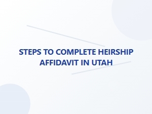 Steps to Complete Heirship Affidavit in Utah