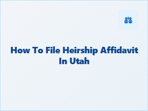 How to File Heirship Affidavit in Utah