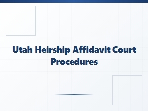 Utah Heirship Affidavit Court Procedures