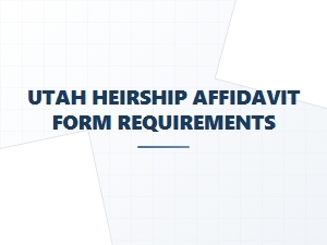 Utah Heirship Affidavit Form Requirements