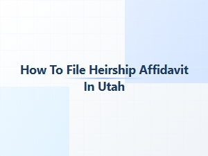 How to File Heirship Affidavit in Utah