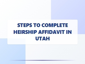 Steps to Complete Heirship Affidavit in Utah