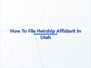 How to File Heirship Affidavit in Utah