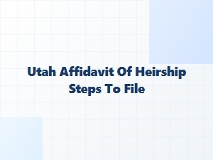 Utah Affidavit of Heirship Steps to File