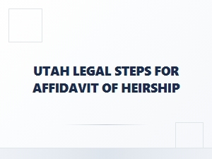 Utah Steps to File Affidavit of Heirship