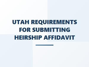 Utah Steps to File Heirship Affidavit
