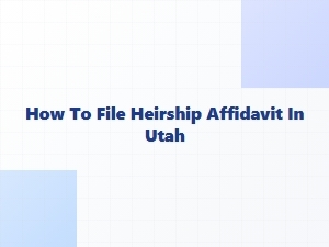 How to File Heirship Affidavit in Utah