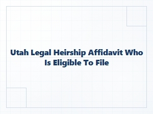 Who Can File Utah Legal Heirship Affidavit