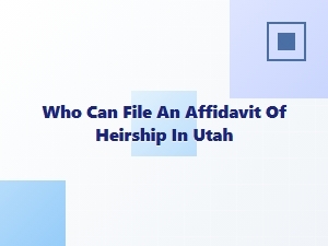 Who Can File an Affidavit of Heirship in Utah